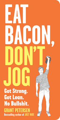 Eat Bacon, Don't Jog: Get Strong. Get Lean. No ... 0761180540 Book Cover