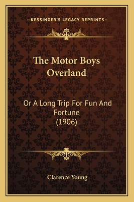 The Motor Boys Overland: Or A Long Trip For Fun... 1167208811 Book Cover