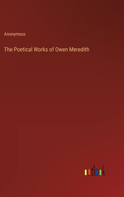 The Poetical Works of Owen Meredith 3385241677 Book Cover