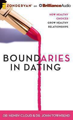 Boundaries in Dating: How Healthy Choices Grow ... 1480554286 Book Cover