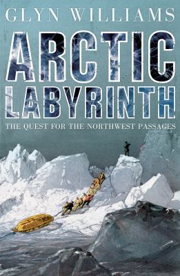 Arctic Labyrinth: The Quest for the Northwest P... 1846141389 Book Cover