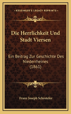 Die Herrlichkeit Und Stadt Viersen: Ein Beitrag... [German] 1168607426 Book Cover