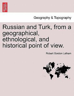 Russian and Turk, from a geographical, ethnolog... 124091671X Book Cover