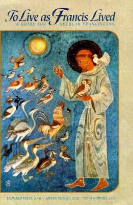 To Live as Francis Lived: A Guide For Secular F... 0867163968 Book Cover