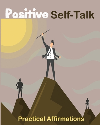 Positive Self-Talk: Practical Affirmations 1674990170 Book Cover