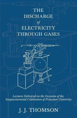 The Discharge of Electricity Through Gases - Le... 1528708989 Book Cover