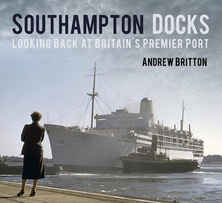 Southampton Docks: Looking Back at Britain's Pr... 0752498819 Book Cover