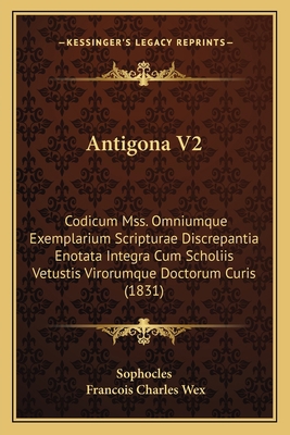 Antigona V2: Codicum Mss. Omniumque Exemplarium... [Latin] 1168448662 Book Cover