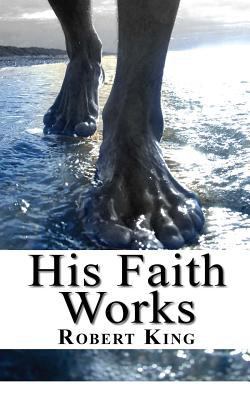 His Faith Works 1888081376 Book Cover