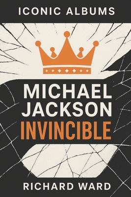Iconic Albums - Michael Jackson - Invincible B0F27VYP38 Book Cover