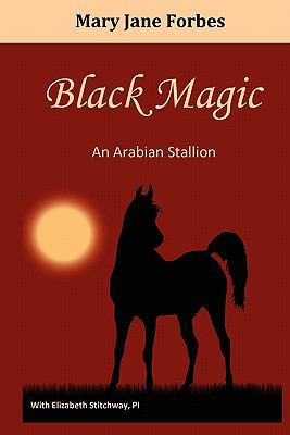Black Magic, an Arabian Stallion 0982748876 Book Cover