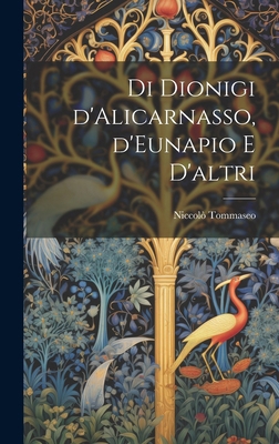 Di Dionigi d'Alicarnasso, d'Eunapio e d'altri [Italian] 1019909021 Book Cover