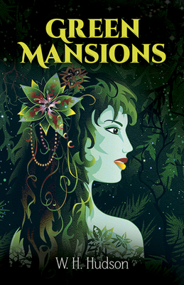 Green Mansions: A Romance of the Tropical Forest 0486259935 Book Cover