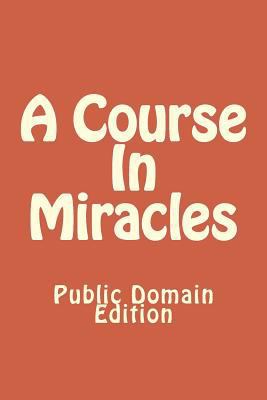 A Course In Miracles (Public Domain Edition) 148231360X Book Cover