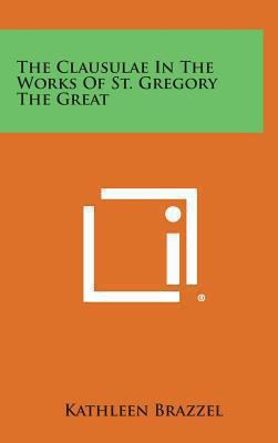 The Clausulae in the Works of St. Gregory the G... 1258927411 Book Cover