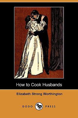 How to Cook Husbands (Dodo Press) 1409933385 Book Cover