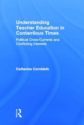 Understanding Teacher Education in Contentious ... 0415643112 Book Cover