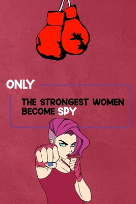 Paperback Only the strongest women become spy: Blank Lined Journal - funny gifts, valentines day gifts , cool gifts, best the strongest women Notebook 2020 - birthday/Anniversary gifts Book