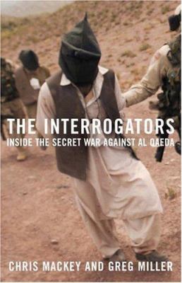 The Interrogators: Inside the Secret War Agains... 0316871125 Book Cover