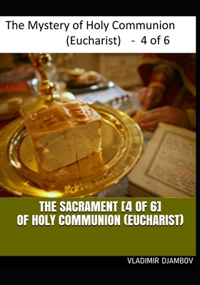 THE SACRAMENT [4 of 6] OF HOLY COMMUNION (EUCHARIST) (THE SACRAMENT OF HOLY COMMUNION (EUCHARIST)) B086MDSF9Y Book Cover