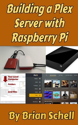 Building a Plex Server with Raspberry Pi B084WQ2BJX Book Cover