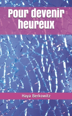 Pour devenir heureux [French] B095KTFBLC Book Cover
