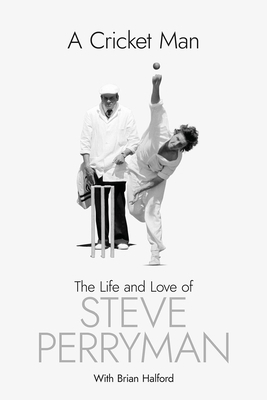 A Cricket Man: The Life and Love of Steve Perryman 1801506981 Book Cover