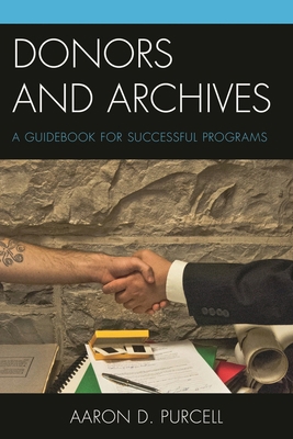 Donors and Archives: A Guidebook for Successful... 0810893231 Book Cover