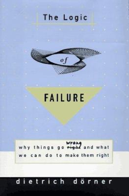 The Logic of Failure: Why Things Go Wrong and W... 0805041605 Book Cover