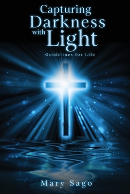Capturing Darkness with Light: Guidelines for Life B0B1BXV67Y Book Cover