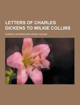 Letters of Charles Dickens to Wilkie Collins 1230231978 Book Cover