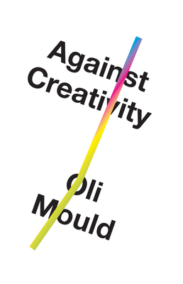 Against Creativity 1786636492 Book Cover