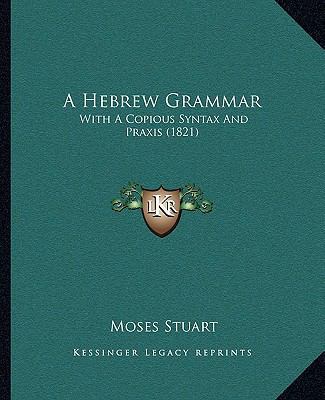 A Hebrew Grammar: With A Copious Syntax And Pra... 1164666851 Book Cover