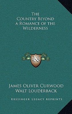 The Country Beyond a Romance of the Wilderness 1163344265 Book Cover