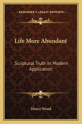 Life More Abundant: Scriptural Truth In Modern ... 1162973951 Book Cover