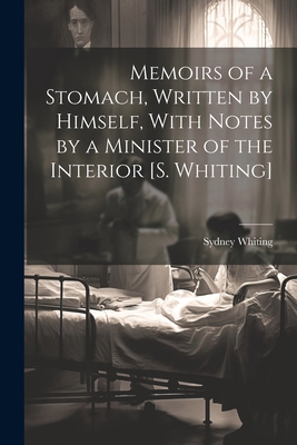 Memoirs of a Stomach, Written by Himself, With ... 1021327263 Book Cover