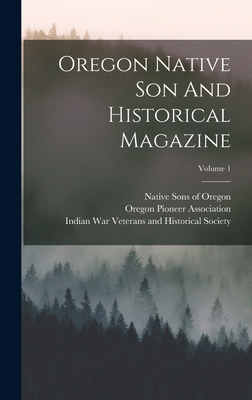 Oregon Native Son And Historical Magazine; Volu... 1017481687 Book Cover