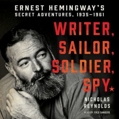 Writer, Sailor, Soldier, Spy: Ernest Hemingway'... 1470856476 Book Cover