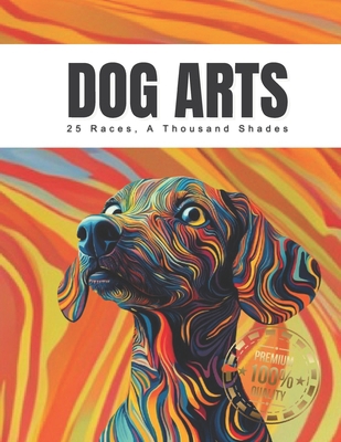 Dog Arts: 25 Races, A Thousand Shades B0DPX7K8QK Book Cover