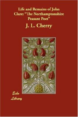 Life and Remains of John Clare: The Northampton... 1406845353 Book Cover