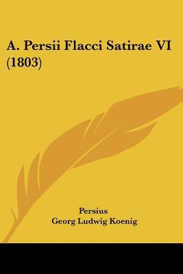 A. Persii Flacci Satirae VI (1803) 1104603373 Book Cover