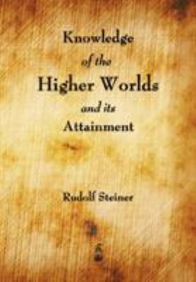 Knowledge of the Higher Worlds and Its Attainment 160386492X Book Cover