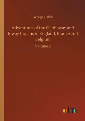 Adventures of the Ojibbeway and Ioway Indians i... 3734040604 Book Cover