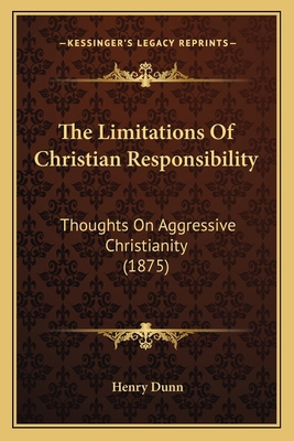 The Limitations Of Christian Responsibility: Th... 1165082217 Book Cover