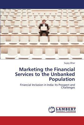 Marketing the Financial Services to the Unbanke... 3659433403 Book Cover