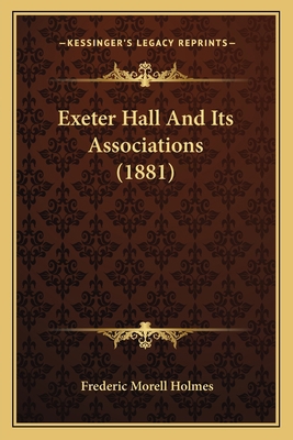 Exeter Hall And Its Associations (1881) 1164640887 Book Cover