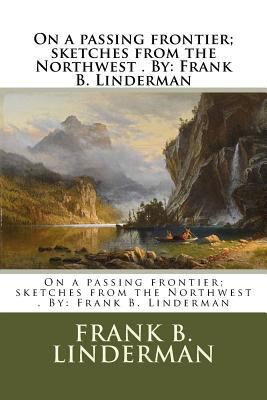 On a passing frontier; sketches from the Northw... 1974272109 Book Cover