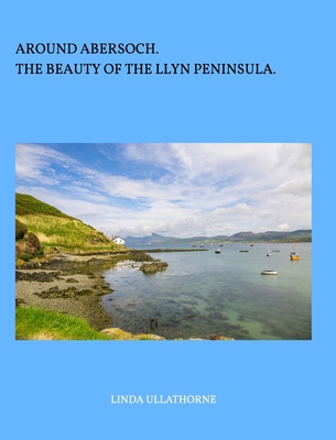 Around Abersoch: The Beauty of the Llyn Peninsula 0464190061 Book Cover