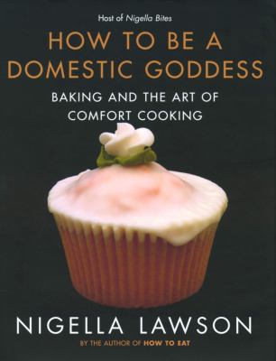 How to Be a Domestic Goddess: Baking and the Ar... 0676974104 Book Cover