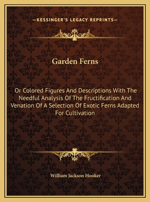 Garden Ferns: Or Colored Figures And Descriptio... 1169752365 Book Cover